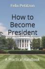 How to Become President: A Practical Handbook Cover Image