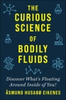 Curious Science of Bodily Fluids: Discover What's Floating Around Inside of You! By Åsmund Eikenes Cover Image