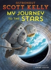 My Journey to the Stars By Scott Kelly, André Ceolin (Illustrator) Cover Image