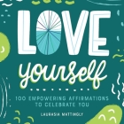 Love Yourself: 100 Empowering Affirmations to Celebrate You Cover Image