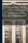 Taxonomic Keys to Plant, Soil and Aquatic Nematodes By Bruce E. Hopper, Southern Regional Nematology Project (Created by), Eldon James 1920- Cairns Cover Image