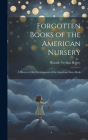 Forgotten Books of the American Nursery: A History of the Development of the American Story-Book By Rosalie Vrylina Halsey Cover Image