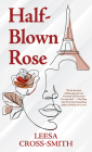 Half-Blown Rose By Leesa Cross-Smith Cover Image
