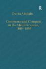 Commerce and Conquest in the Mediterranean, 1100-1500 (Variorum Collected Studies) By David Abulafia Cover Image