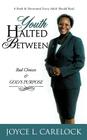 Youth Halted Between: Bad Choices & God's Purpose By Joyce L. Carelock Cover Image