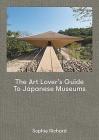 The Art Lover’s Guide to Japanese Museums By Sophie Richard Cover Image