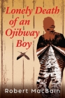 Lonely Death of an Ojibway Boy By Robert W. Macbain Cover Image