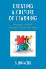 Creating a Culture of Learning: Moving Towards Student-Centered Learning By Glenn Meeks Cover Image