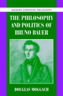 The Philosophy and Politics of Bruno Bauer (Modern European Philosophy) By Douglas Moggach Cover Image