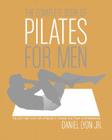 The Complete Book of Pilates for Men: The Lifetime Plan for Strength, Power & Peak Performance By Daniel Lyon Cover Image
