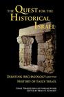 The Quest for the Historical Israel: Debating Archaeology and the History of Early Israel (Archaeology and Biblical Studies #17) By Israel Finkelstein, Amihai Mazar, Brian Schmidt (Editor) Cover Image