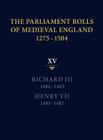 The Parliament Rolls of Medieval England, 1275-1504: XV: Richard III. 1484-1485 & Henry VII. 1485-1487 By Rosemary Horrox (Editor) Cover Image