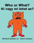 Who or What? Ki vagy mi lehet az?: Children's Picture Book English-Hungarian (Bilingual Edition) Cover Image