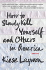 How to Slowly Kill Yourself and Others in America By Kiese Laymon Cover Image