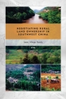 Negotiating Rural Land Ownership in Southwest China: State, Village, Family (Studies of the Weatherhead East Asian Institute) Cover Image