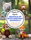 Snuggle Up with Crochet Ragdolls: A Collection of 30 Adorable Animals and Friends Book By Leighton B. Augustus Cover Image