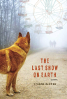 The Last Show on Earth: Poems from the Anthropocene By Yvonne Blomer Cover Image
