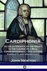 Cardiphonia: or the Utterance of the Heart: In the Course of a Real Correspondence - the Letters Complete and Unabridged Cover Image