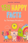 150 Happy Facts by The Happy Broadcast By Keith Bonnici, Mauro Gatti (Illustrator), The Happy Broadcast Cover Image