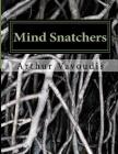 Mind Snatchers: The Devil Has A Name it is Sodium Pentithol! About a child who risked everything to save other children A true autobio Cover Image