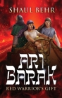 Ari Barak: Red Warrior's Gift By Shaul Behr Cover Image