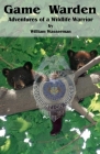 Game Warden: Adventures of a Wildlife Warrior By William Wasserman Cover Image