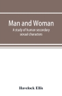 Man and woman: a study of human secondary sexual characters By Havelock Ellis Cover Image