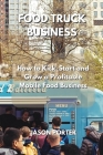 Food Truck Business: How to Kick-Start and Grow a Profitable Mobile Food Business By Jason Porter Cover Image