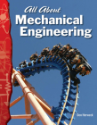 All About Mechanical Engineering (Science: Informational Text) By Don Herweck Cover Image