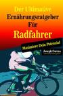 Der Ultimative Ernahrungsratgeber Fur Radfahrer: Maximiere Dein Potenzial By Correa (Zertifizierter Sport-Ernahrungsb Cover Image