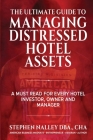 The Ultimate Guide to Managing Distressed Hotel Assets By Stephen Nalley Cover Image