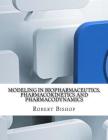 Modeling in Biopharmaceutics, Pharmacokinetics and Pharmacodynamics By Robert Bishop Cover Image