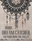 Boho Dream Catcher Coloring Book For Adults: Relax And Unwind Boho Style Native American Spirit Detailed Designs By A&m Creators Cover Image