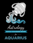 Astrology Adult Coloring Book for Aquarius: Dedicated coloring book for Aquarius Zodiac Sign. Over 30 coloring pages to color. By Kyle Page Cover Image