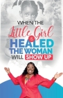 When The Little Girl Is Healed, The Woman Will Show Up Cover Image