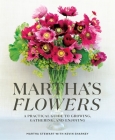 Martha's Flowers: A Practical Guide to Growing, Gathering, and Enjoying By Martha Stewart, Kevin Sharkey Cover Image