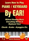Learn How to Play Piano / Keyboard By EAR! Without Reading Music: Everything Shown In Keyboard View Chords - Scales - Arpeggios Etc. Cover Image