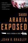 Saudi Arabia Exposed: Inside a Kingdom in Crisis By John R. Bradley Cover Image