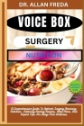 Voice Box Surgery Nutrition: A Comprehensive Guide To Optimal Surgery Recovery Nutrition, Featuring Healing Recipes, Meal Plans, And Expert Tips Fo Cover Image
