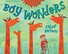 Boy Wonders By Calef Brown, Calef Brown (Illustrator) Cover Image