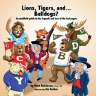 Lions, Tigers, and...Bulldogs?: An unofficial guide to the legends and lore of the Ivy League By Jim Roldan (Illustrator), Matt Robinson Cover Image