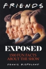 Friends Exposed: 1500 Fun Facts About the Show Cover Image