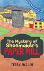 The Mystery of Shoemaker's Paper Mill By Terry McGuin Cover Image
