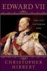 Edward VII: The Last Victorian King: The Last Victorian King By Christopher Hibbert, Hugh Thomas (Foreword by) Cover Image