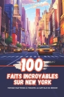 100 Faits Incroyables sur New York: Voyage Inattendu à travers la Capitale du Monde Cover Image