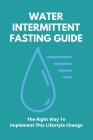 Water Intermittent Fasting Guide: The Right Way To Implement This Lifestyle Change: What Is Waterless Fasting Cover Image