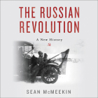 The Russian Revolution Lib/E: A New History By Sean McMeekin, Pete Larkin (Read by) Cover Image