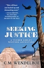 Seeking Justice (Tucker Ashley Western Adventure #2) By C. M. Wendelboe Cover Image