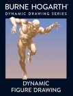 Dynamic Figure Drawing: A New Approach to Drawing the Moving Figure in Deep Space and Foreshortening By Burne Hogarth Cover Image