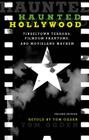 Haunted Hollywood: Tinseltown Terrors, Filmdom Phantoms, and Movieland Mayhem By Tom Ogden Cover Image
